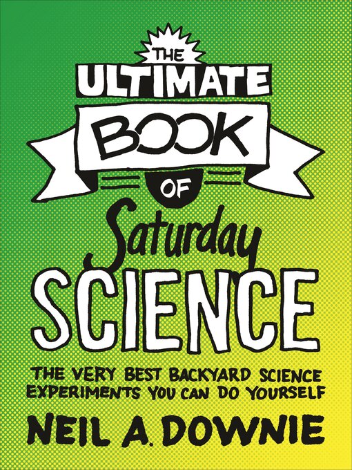 Title details for The Ultimate Book of Saturday Science by Neil A. Downie - Available